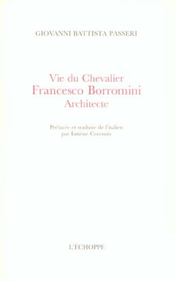 Couverture du livre « Vie du chevalier francesco borromini,architecte » de Passeri Giovanni Bat aux éditions L'echoppe