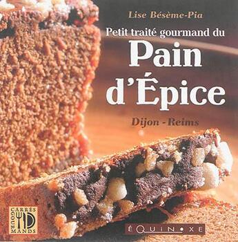 Couverture du livre « Petit traité savant du pain d'épices Reims-Dijon » de Lise Beseme-Pia aux éditions Equinoxe