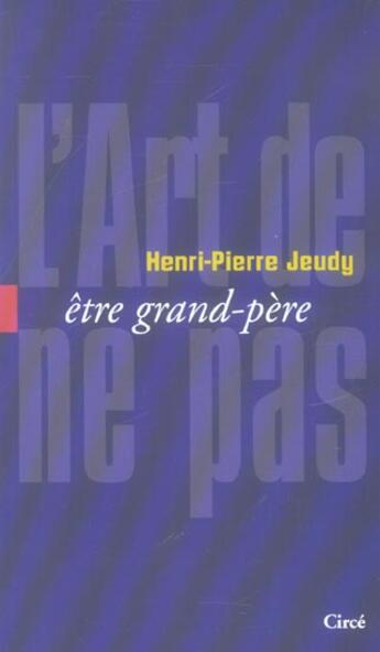 Couverture du livre « L'art de ne pas etre grand-pere » de Henri-Pierre Jeudy aux éditions Circe