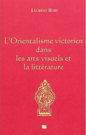 Couverture du livre « L'orientalisme victorien dans les arts visuels et la litterature » de Laurent Bury aux éditions Uga Éditions