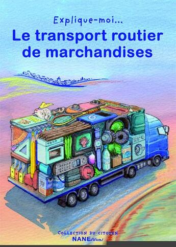 Couverture du livre « EXPLIQUE-MOI... : le transport routier de marchandises » de  aux éditions Nane