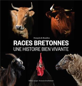 Couverture du livre « Les races bretonnes, une histoire bien vivante » de Francois De Beaulieu aux éditions Apogee