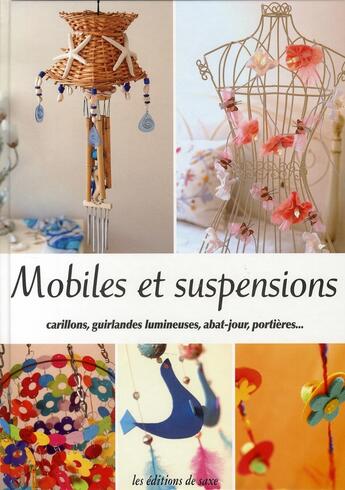 Couverture du livre « Mobiles et suspensions ; carillons, guirlandes lumineuses, abat-jour, portières... » de  aux éditions De Saxe