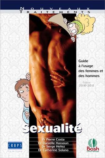 Couverture du livre « Sexualité ; guide à l'usage des femmes et des hommes (édition 2010/2011) » de Serge Hefez et Catherine Solano et Pierre Costa et Danielle Hassoun aux éditions Bash