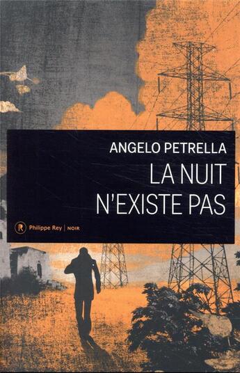 Couverture du livre « La nuit n'existe pas » de Angelo Petrella aux éditions Philippe Rey