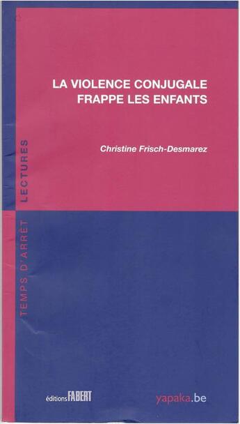 Couverture du livre « La violence conjugale frappe les enfants » de Christine Frisch-Desmarez aux éditions Fabert