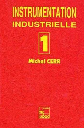 Couverture du livre « Instrumentation industrielle Volume 1 » de Cerr Michel aux éditions Tec Et Doc