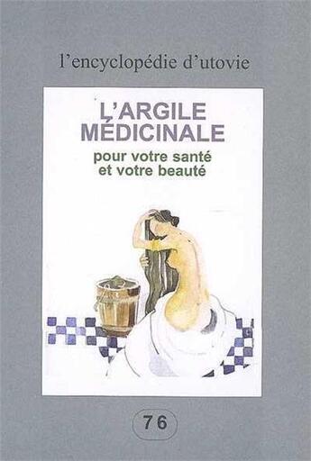 Couverture du livre « L'argile médicinale ; pour votre santé et votre beauté » de  aux éditions Utovie