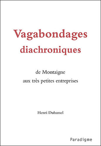 Couverture du livre « Vagabondages diachroniques ; de Montaigne aux très petites entreprises » de Henri Duhamel aux éditions Paradigme