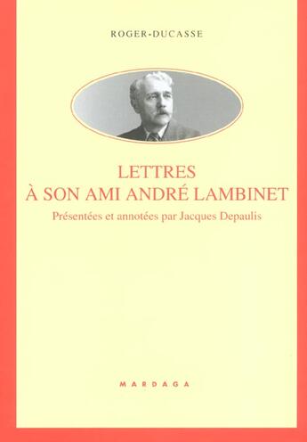 Couverture du livre « Roger ducasse - lettres a son ami andre lambinet » de Depaulis aux éditions Mardaga Pierre