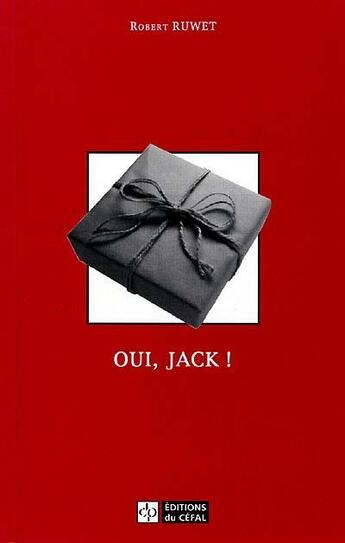 Couverture du livre « Oui, jack! : comedie en six scenes » de Ruwet Robert aux éditions Cefal