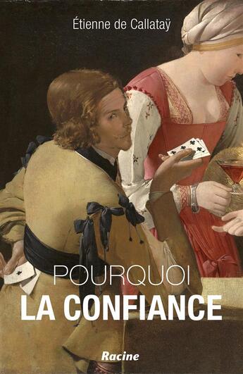 Couverture du livre « Pourquoi la confiance ; l'économie, entre compétition et collaboration » de Etienne De Callatay aux éditions Editions Racine