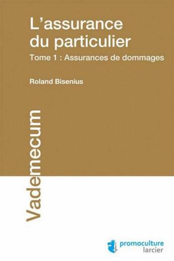 Couverture du livre « L'assurance du particulier t.1 ; assurances de dommages » de Roland Bisenius aux éditions Promoculture