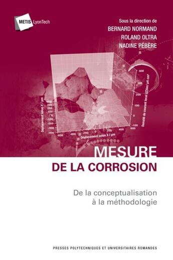 Couverture du livre « Mesure de la corrosion ; de la conceptualisation à la méthodologie » de Bernard Normand et Nadine Pebere et Roland Oltra aux éditions Ppur