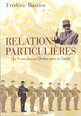 Couverture du livre « Relations particulieres : la france face au quebec apres de gaulle » de Frederic Bastien aux éditions Boreal