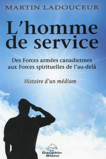 Couverture du livre « L'homme de service ; histoire d'un médium » de Martin Ladouceur aux éditions Dauphin Blanc