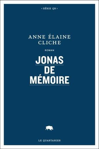 Couverture du livre « Jonas de memoire » de Anne-Elaine Cliche aux éditions Le Quartanier