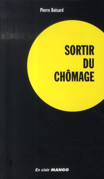 Couverture du livre « Sortir du chômage » de Pierre Boisard aux éditions Mango