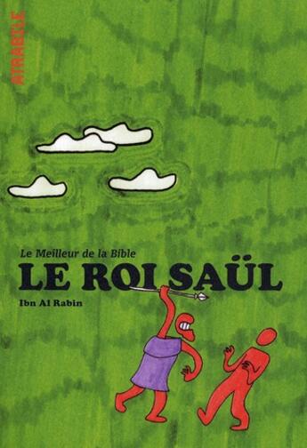 Couverture du livre « Le Roi Saül ; le meilleur de la Bible » de Ibn Al Rabin aux éditions Atrabile