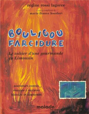 Couverture du livre « Bouligou et Farcidure ; le cahier d'une gourmande en Limousin » de Regine Rossi-Lagorce aux éditions Maiade