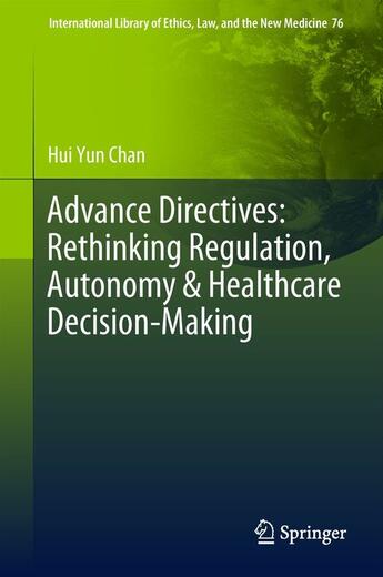 Couverture du livre « Advance Directives: Rethinking Regulation, Autonomy & Healthcare Decision-Making » de Hui Yun Chan aux éditions Springer