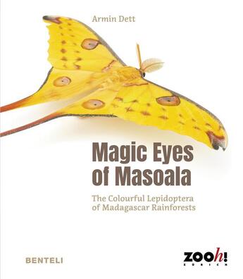 Couverture du livre « Magic Eyes of Masoala : The Colourful Lepidoptera of Madagascar Rainforests » de Dett Armin aux éditions Benteli