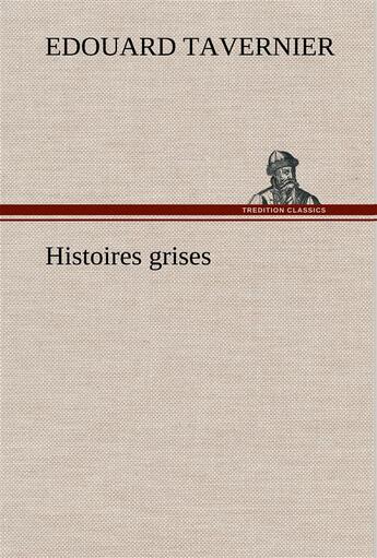 Couverture du livre « Histoires grises » de Tavernier E. Edouard aux éditions Tredition