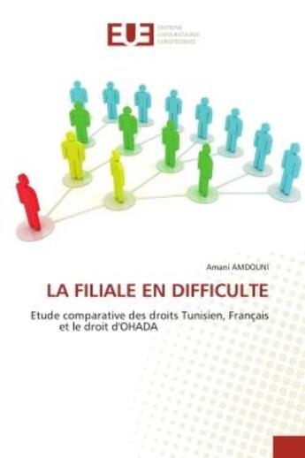 Couverture du livre « La filiale en difficulte - etude comparative des droits tunisien, francais et le droit d'ohada » de Amdouni Amani aux éditions Editions Universitaires Europeennes