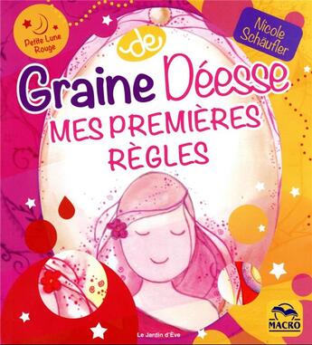 Couverture du livre « Graine de déesse : mes premières règles : petite lune rouge » de Nicole Schauffler aux éditions Macro Editions