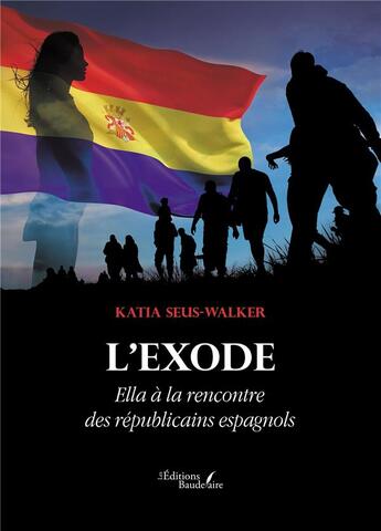 Couverture du livre « L'exode : Ella à la rencontre des républicains espagnols » de Katia Seus-Walker aux éditions Baudelaire