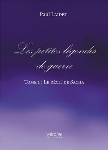 Couverture du livre « Les petites légendes de guerre Tome 1 : Le récit de Sacha » de Paul Laidet aux éditions Verone