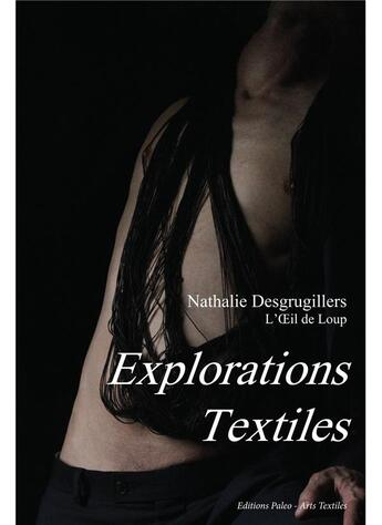 Couverture du livre « Explorations textiles » de Desgrugillers N. aux éditions Paleo