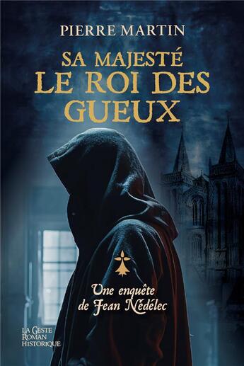 Couverture du livre « Une enquête de Jean Nédélec Tome 3 : Sa majesté le roi des gueux » de Pierre Martin aux éditions Geste