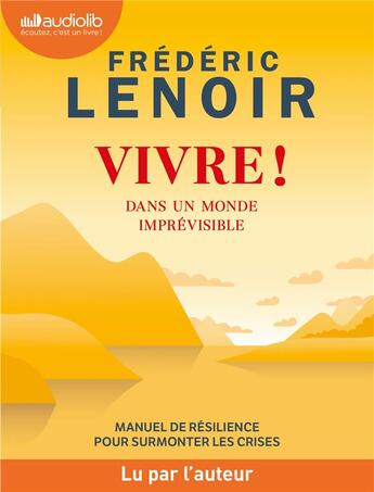 Couverture du livre « Vivre ! dans un monde imprevisible - manuel de resilience pour surmonter les crises - livre audio 1 » de Frederic Lenoir aux éditions Audiolib