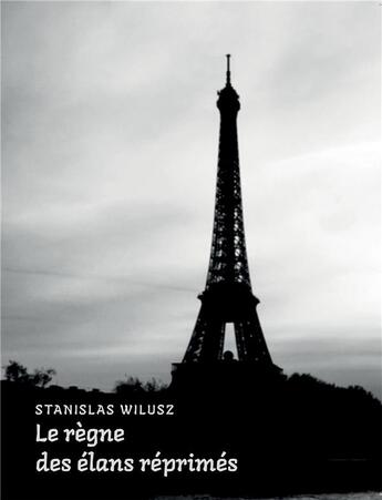 Couverture du livre « Le règne des élans réprimés » de Stanislas Wilusz aux éditions Bookelis