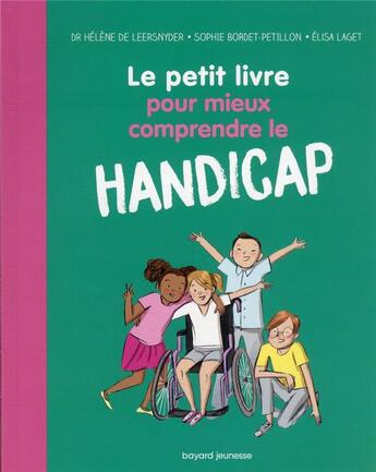 Couverture du livre « Le petit livre pour mieux comprendre le handicap » de Sophie Bordet-Petillon et Helene De Leersnyder et Elisa Laget aux éditions Bayard Jeunesse