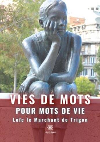 Couverture du livre « Vies de mots pour mots de vie » de Loic Le Marchant De Trigon aux éditions Le Lys Bleu