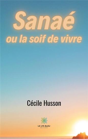 Couverture du livre « Sanaë ou la soif de vivre » de Cecile Husson aux éditions Le Lys Bleu