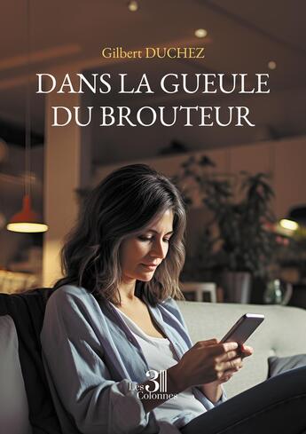 Couverture du livre « Dans la gueule du brouteur » de Gilbert Duchez aux éditions Les Trois Colonnes