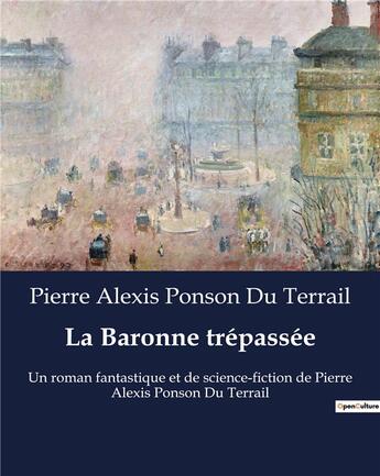 Couverture du livre « La Baronne trépassée : Un roman fantastique et de science-fiction de Pierre Alexis Ponson Du Terrail » de Ponson Du Terrail aux éditions Culturea