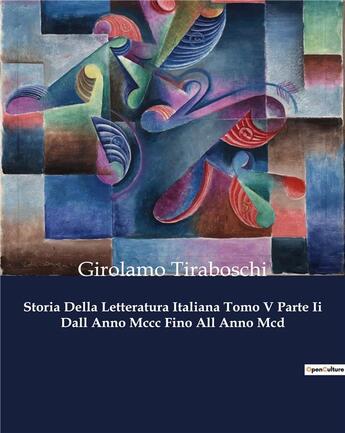 Couverture du livre « Storia Della Letteratura Italiana Tomo V Parte Ii Dall Anno Mccc Fino All Anno Mcd » de Tiraboschi Girolamo aux éditions Culturea