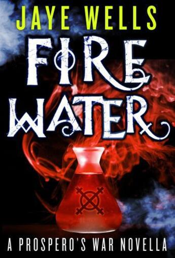 Couverture du livre « Fire Water: A Prospero's War Novella » de Jaye Wells aux éditions Little Brown Book Group Digital