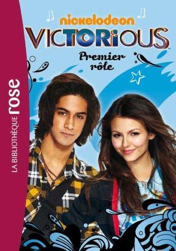 Couverture du livre « Victorious t.3 ; premier rôle » de Nickelodeon aux éditions Hachette Jeunesse