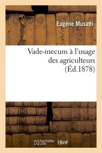 Couverture du livre « Vade-mecum a l'usage des agriculteurs (ed.1878) » de Musatti Eugene aux éditions Hachette Bnf