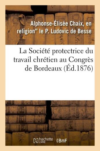 Couverture du livre « La societe protectrice du travail chretien au congres de bordeaux de l'union des oeuvres ouvrieres » de Ludovic De Besse A-E aux éditions Hachette Bnf