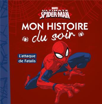 Couverture du livre « Mon histoire du soir : Spider-Man : l'attaque de Fatalis » de Disney aux éditions Disney Hachette