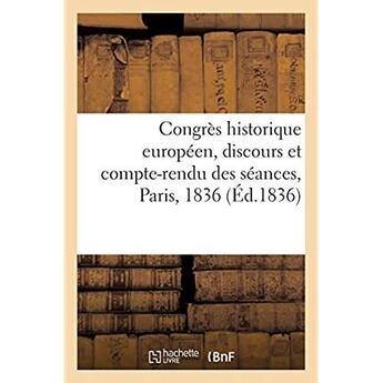 Couverture du livre « Congrès historique européen, discours et compte-rendu des séances, Paris, 1836 » de Societe Des Etudes H aux éditions Hachette Bnf