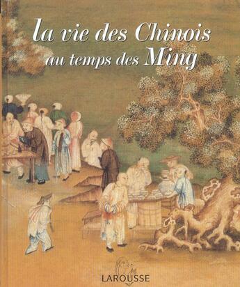 Couverture du livre « La Vie Des Chinois Au Temps Des Ming » de Francois Trassard aux éditions Larousse