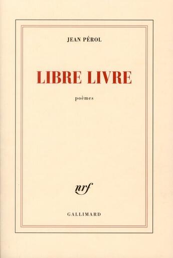 Couverture du livre « Libre livre » de Jean Pérol aux éditions Gallimard