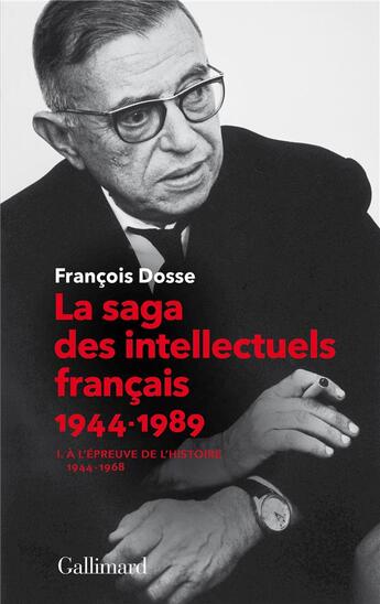 Couverture du livre « La saga des intellectuels français 1944-1989 t.1 ; à l'épreuve de l'histoire (1944-1968) » de Francois Dosse aux éditions Gallimard